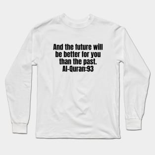 And the future will be better for you than the past. Al-Quran:93 Long Sleeve T-Shirt